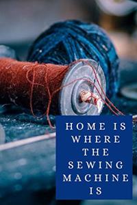 Home Is Where The Sewing Machine Is