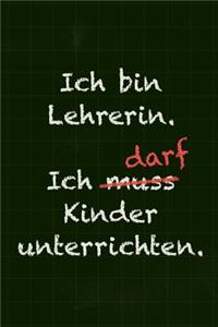 Ich bin Lehrerin. Ich darf Kinder unterrichten.