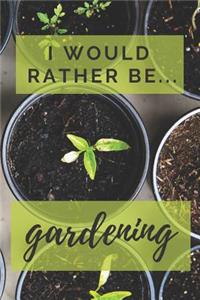 I Would Rather be Gardening