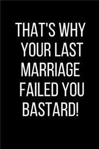 That's Why Your Last Marriage Failed You Bastard!