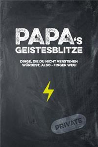 Papas Geistesblitze - Dinge, die du nicht verstehen würdest, also - Finger weg! Private