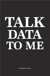 Talk Data To Me