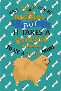 Any Woman Can Be A Mother, But It Takes A Special Woman To Be A Spitz Mom