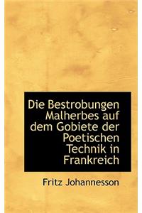 Die Bestrobungen Malherbes Auf Dem Gobiete Der Poetischen Technik in Frankreich