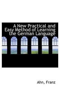 A New Practical and Easy Method of Learning the German Language