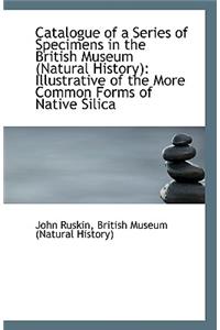 Catalogue of a Series of Specimens in the British Museum (Natural History)