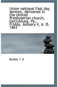 Union National Fast Day Sermon, Delivered in the United Presbyterian Church, Gettysburg, Pa., Friday