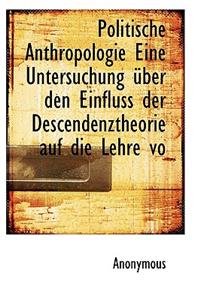 Politische Anthropologie Eine Untersuchung Uber Den Einfluss Der Descendenztheorie Auf Die Lehre Vo