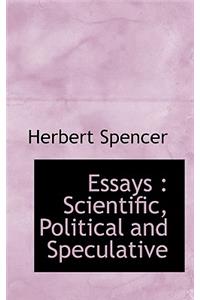 Essays: Scientific, Political and Speculative