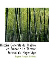 Histoire G N Rale Du Th Tre En France: Le Th Atre S Rieux Du Moyen-Age