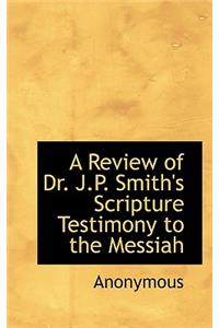 A Review of Dr. J.P. Smith's Scripture Testimony to the Messiah