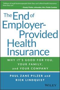 The End of Employer-Provided Health Insurance: Why It's Good for You and Your Company