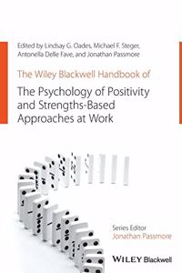 Wiley Blackwell Handbook of the Psychology of Positivity and Strengths-Based Approaches at Work