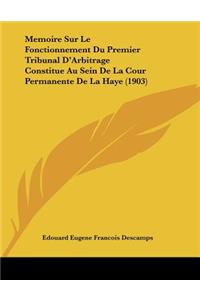 Memoire Sur Le Fonctionnement Du Premier Tribunal D'Arbitrage Constitue Au Sein De La Cour Permanente De La Haye (1903)
