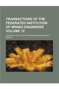 Transactions of the Federated Institution of Mining Engineers Volume 12