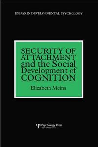 Security of Attachment and the Social Development of Cognition