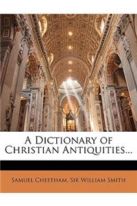 A Dictionary of Christian Antiquities...