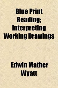 Blue Print Reading; Interpreting Working Drawings