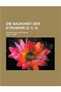 Die Baukunst Der Etrusker; Die Baukunst Der Romer (2, V. 2 )