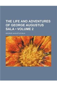 The Life and Adventures of George Augustus Sala (Volume 2)