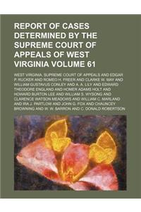 Report of Cases Determined by the Supreme Court of Appeals of West Virginia Volume 61