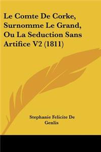 Comte De Corke, Surnomme Le Grand, Ou La Seduction Sans Artifice V2 (1811)