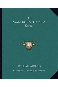 Man Born To Be A King