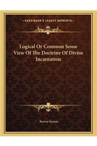 Logical or Common Sense View of the Doctrine of Divine Incarnation