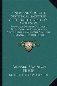 A New And Complete Statistical Gazetteer Of The United States Of America V1