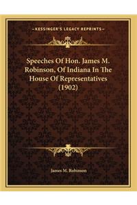 Speeches Of Hon. James M. Robinson, Of Indiana In The House Of Representatives (1902)