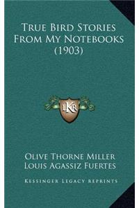 True Bird Stories From My Notebooks (1903)