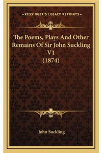 The Poems, Plays and Other Remains of Sir John Suckling V1 (1874)