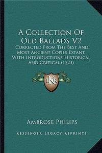 Collection of Old Ballads V2: Corrected from the Best and Most Ancient Copies Extant, with Introductions Historical and Critical (1723)