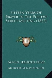 Fifteen Years Of Prayer In The Fulton Street Meeting (1872)