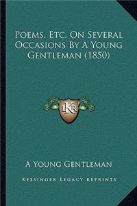 Poems, Etc. on Several Occasions by a Young Gentleman (1850)