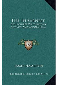 Life in Earnest: Six Lectures on Christian Activity and Ardor (1845)