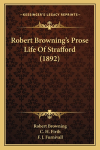 Robert Browning's Prose Life Of Strafford (1892)