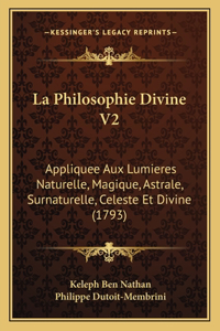 Philosophie Divine V2: Appliquee Aux Lumieres Naturelle, Magique, Astrale, Surnaturelle, Celeste Et Divine (1793)