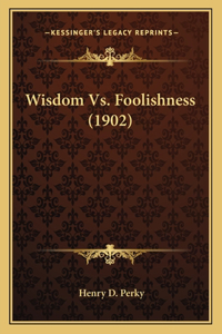 Wisdom Vs. Foolishness (1902)