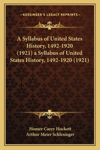 Syllabus of United States History, 1492-1920 (1921) a Syllabus of United States History, 1492-1920 (1921)