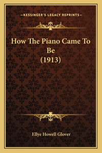 How The Piano Came To Be (1913)
