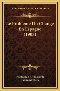 Le Probleme Du Change En Espagne (1903)