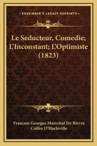 Le Seducteur, Comedie; L'Inconstant; L'Optimiste (1823)