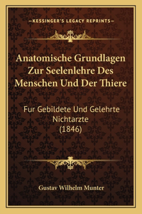 Anatomische Grundlagen Zur Seelenlehre Des Menschen Und Der Thiere