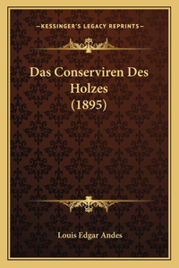Conserviren Des Holzes (1895)
