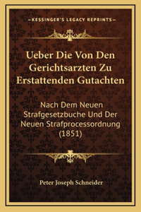 Ueber Die Von Den Gerichtsarzten Zu Erstattenden Gutachten