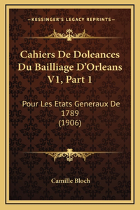 Cahiers De Doleances Du Bailliage D'Orleans V1, Part 1: Pour Les Etats Generaux De 1789 (1906)