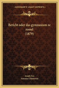 Bericht oder das gymnasium ze rossel (1879)