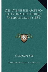 Des Dyspepsies Gastro-Intestinales Clinique Physiologique (1881)