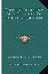 Rapports Adresses A M. Le President De La Republique (1850)